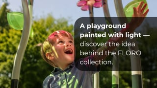 A playground painted with light - discover the idea behind the FLORO Collection