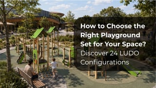 How to choose a play structure for your space? Discover 24 LUDO configurations