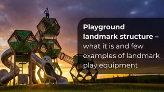 Playground landmark structure - what it is and examples of landmark play equipment