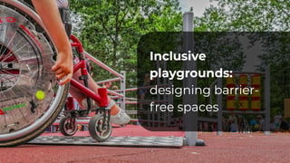Inclusive Playgrounds - designing barrier-free spaces