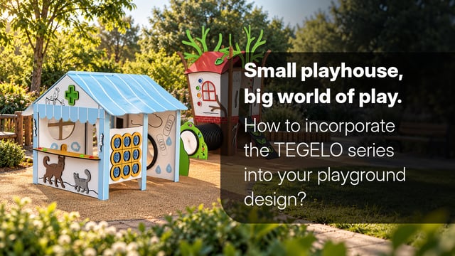 Small playhouse, big world of play. How to incorporate the TEGELO series into your playground design?